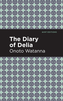 The Diary of Delia - Watanna, Onoto, and Editions, Mint (Contributions by)