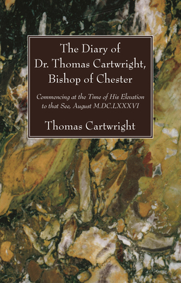 The Diary of Dr. Thomas Cartwright, Bishop of Chester - Cartwright, Thomas