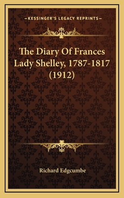 The Diary of Frances Lady Shelley, 1787-1817 (1912) - Edgcumbe, Richard (Editor)