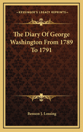 The Diary of George Washington from 1789 to 1791