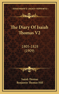 The Diary of Isaiah Thomas V2: 1805-1828 (1909)