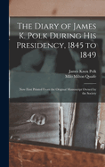 The Diary of James K. Polk During His Presidency, 1845 to 1849; Now First Printed from the Original Manuscript Owned by the Society Volume 7