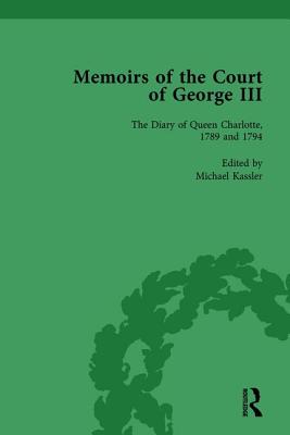 The Diary of Queen Charlotte, 1789 and 1794: Memoirs of the Court of George III, Volume 4 - Kassler, Michael