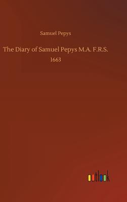 The Diary of Samuel Pepys M.A. F.R.S. - Pepys, Samuel