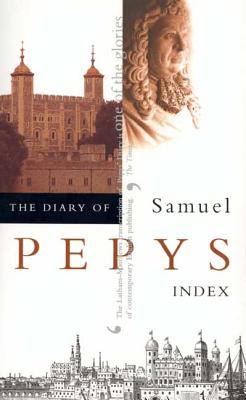 The Diary of Samuel Pepys, Vol. 11: Index - Pepys, Samuel, and Latham, Robert (Editor), and Mathews, William G (Editor)