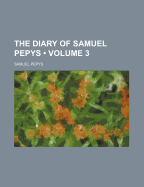 The Diary of Samuel Pepys (Volume 3)