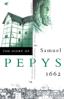 The Diary of Samuel Pepys: Volume III - 1662 - Pepys, Samuel, and Latham, R. C. (Editor), and Matthews, W. (Editor)