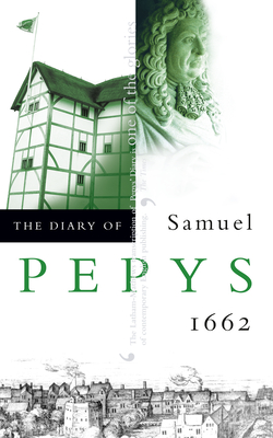 The Diary of Samuel Pepys: Volume III - 1662 - Pepys, Samuel, and Latham, R. C. (Editor), and Matthews, W. (Editor)