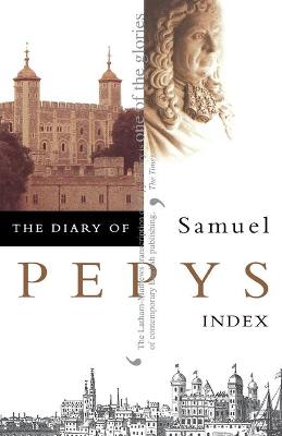The Diary of Samuel Pepys: Volume Xi - Index - Pepys, Samuel, and Latham, Robert (Editor)