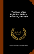 The Diary of the Right Hon. William Windham, 1784-1810