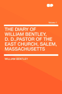 The Diary of William Bentley, D. D., Pastor of the East Church, Salem, Massachusetts, Vol. 4: January, 1811 December, 1819, Including Subject Index to Volumes 1-4 (Classic Reprint)