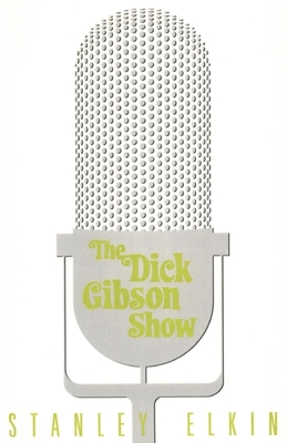 The Dick Gibson Show - Elkin, Stanley, and Lehmann-Haupt, Christopher (Introduction by)