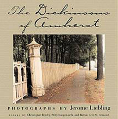 The Dickinsons of Amherst - Liebling, Jerome (Photographer), and Benfey, Christopher (Editor), and Longsworth, Polly (Editor)