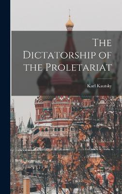 The Dictatorship of the Proletariat - Kautsky, Karl