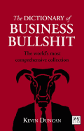 The Dictionary of Business Bullshit: The World's Most Comprehensive Collection