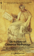 The Dictionary of Classical Mythology: The Dictionary of Classical Mythology: The Indispensable Guide for All Students and Readers of Ancient and Modern Literature and Art