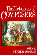 The Dictionary of Composers - Osborne, Charles (Editor)