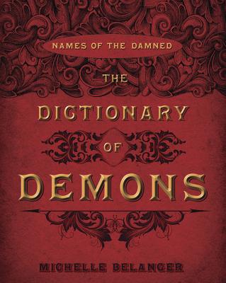 The Dictionary of Demons: Names of the Damned - Belanger, Michelle
