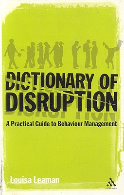 The Dictionary of Disruption: A Practical Guide to Behaviour Management - Leaman, Louisa