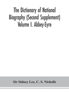 The dictionary of national biography (Second Supplement) Volume I. Abbey-Eyre