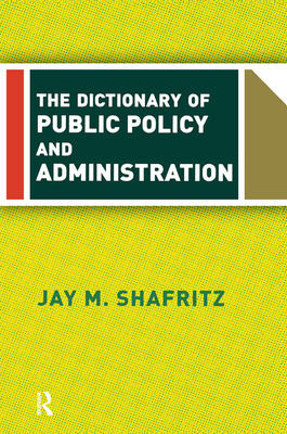 The Dictionary Of Public Policy And Administration - Shafritz, Jay