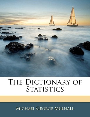 The Dictionary of Statistics - Mulhall, Michael George