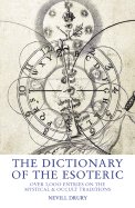The Dictionary of the Esoteric Over 3,000 Entries on the Mystical & Occult Traditions