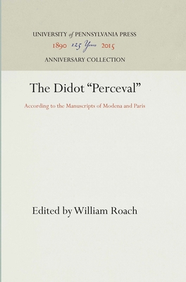 The Didot "Perceval": According to the Manuscripts of Modena and Paris - Roach, William (Editor)