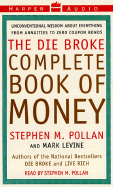 The Die Broke Complete Book of Money: Unconventional Wisdom about Everything from Annuities to Zero Coupon Bonds