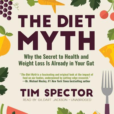 The Diet Myth: Why the Secret to Health and Weight Loss Is Already in Your Gut - Spector, Tim, and Jackson, Gildart (Read by)