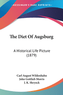 The Diet Of Augsburg: A Historical Life Picture (1879)
