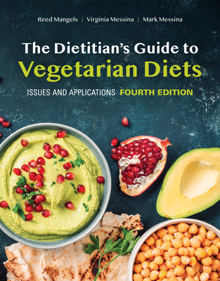 The Dietitian's Guide to Vegetarian Diets: Issues and Applications - Mangels, Reed, and Messina, Virginia, and Messina, Mark