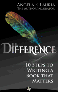The Difference: 10 Steps to Writing a Book That Matters