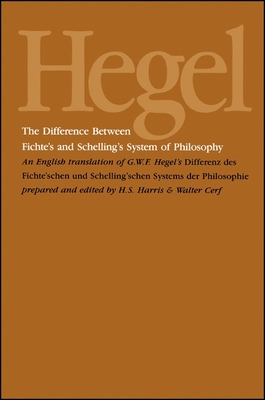 The Difference Between Fichte's and Schelling's System of Philosophy: An English Translation of G. W. F. Hegel's Differenz Des Fichte'schen Und Schelling'schen Systems Der Philosophie - Hegel, G W F, and Cerf, Walter (Translated by), and Harris, H S (Translated by)