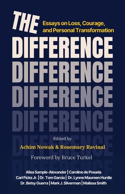 The Difference: Essays on Loss, Courage, and Personal Transformation - Nowak, Achim, and Ravinal, Rosemary, and Turkel, Bruce (Foreword by)