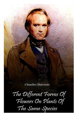 The Different Forms Of Flowers On Plants Of The Same Species - Darwin, Charles, Professor