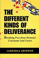 The Different Kinds of Deliverance: Breaking Free from Demonic Covenants and Curses