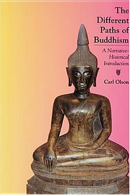 The Different Paths of Buddhism: A Narrative-Historical Introduction - Olson, Carl