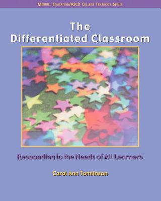 The Differentiated Classroom: Responding to the Needs of All Learners - Tomlinson, Carol Ann, Dr.