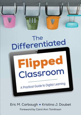 The Differentiated Flipped Classroom: A Practical Guide to Digital Learning - Carbaugh, Eric M, Dr., and Doubet, Kristina J, Dr.