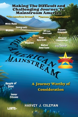 The Difficult and Challenging Journey to Mainstream America: A Journey Worthy of Consideration - Coleman, Harvey J