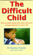 The Difficult Child: How to Understand and Cope with Your Temperamental 2-6 Year Old - Turecki, Stanley, and Tonner, Leslie