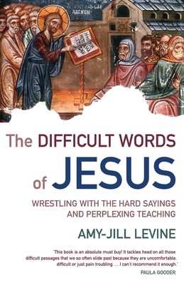 The Difficult Words of Jesus - Levine, Amy-Jill