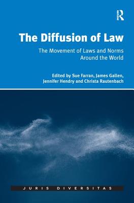 The Diffusion of Law: The Movement of Laws and Norms Around the World - Farran, Sue, and Gallen, James, and Rautenbach, Christa