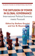 The Diffusion of Power in Global Governance: International Political Economy meets Foucault