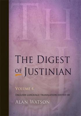 The Digest of Justinian, Volume 4 - Watson, Alan, Lord (Editor)