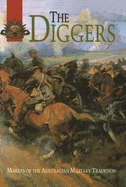 The Diggers: Makers of the Australian Military Tradition: Lives from the Australian Dictionary of Biography