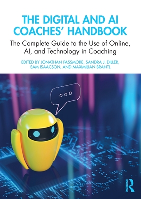 The Digital and AI Coaches' Handbook: The Complete Guide to the Use of Online, Ai, and Technology in Coaching - Passmore, Jonathan (Editor), and Diller, Sandra J (Editor), and Isaacson, Sam (Editor)