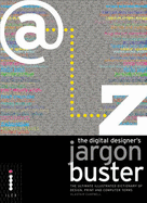 The Digital Designer's Jargon Buster: The Ultimate Illustrated Dictionary of Design, Print and Computer Terms - Campbell, Alastair