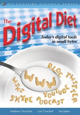 The Digital Diet: Today's Digital Tools in Small Bytes - Churches, Andrew, and Watanabe-Crockett, Lee, and Jukes, Ian